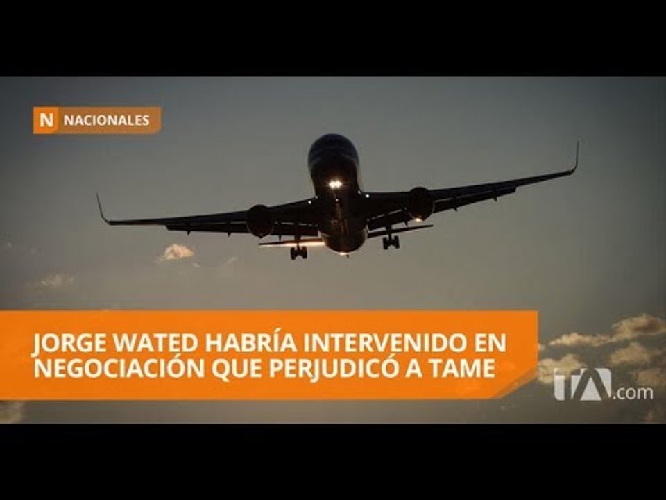 Acusado de intervenir en una negociación poco favorable para Tame - Teleamazonas