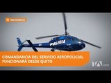 Ordenan el traslado del servicio aeropolicial de Guayaquil a Quito - Teleamazonas