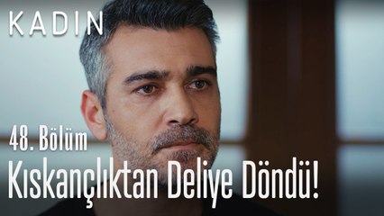 Sarp kıskançlıktan deliye döndü! - Kadın 48. Bölüm