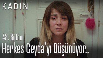 Herkes Ceyda'yı düşünüyor.. - Kadın 48. Bölüm