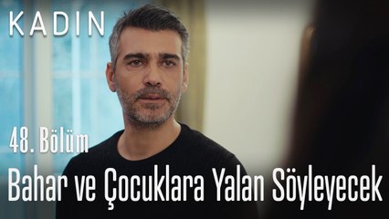 Bahar ve çocuklara yalan söyleyecek! - Kadın 48. Bölüm