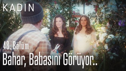 Bahar babasını görüyor.. - Kadın 48. Bölüm