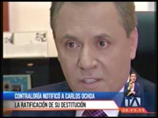 Contraloría notificó a Carlos Ochoa la ratificación de su destitución