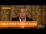 Moreno se refirió al audio difundido por el Fiscal - Teleamazonas