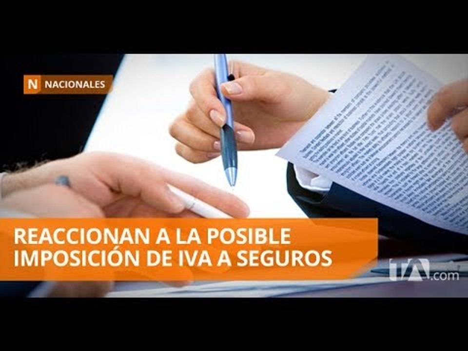 Empresas de seguros reaccionan a la propuesta de gravar con IVA a sus servicios - Teleamazonas