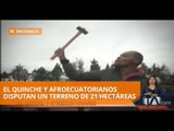 El Quinche y Afroecuatorianos disputan un terreno de 21 hectáreas