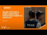 Mujer capturó a sujeto mientras intentaba robar su vehículo