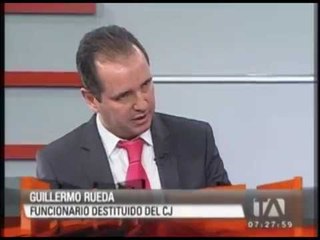 Entrevista a Guillermo Rueda, funcionario destituido del Consejo de la Judicatura