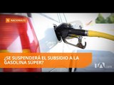 Moreno anunciará pronto si seguirá el subsidio a la gasolina Súper - Teleamazonas