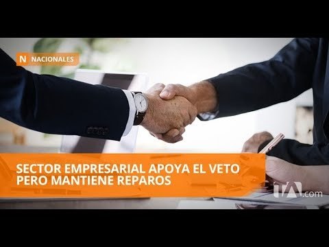 Empresarios tildan de positivo el veto a la Ley de Fomento Productivo - Teleamazonas