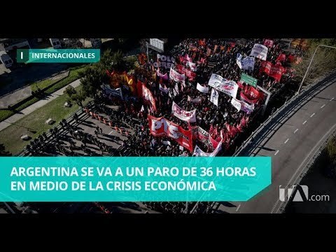 Argentina se va a un paro de 36 horas en medio de la crisis económica -Teleamazonas