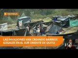 Las invasiones van creando barrios ilegales en el sur oriente de Quito -Teleamazonas