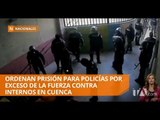 Condenan a 37 policías por exceso de fuerza contra internos - Teleamazonas