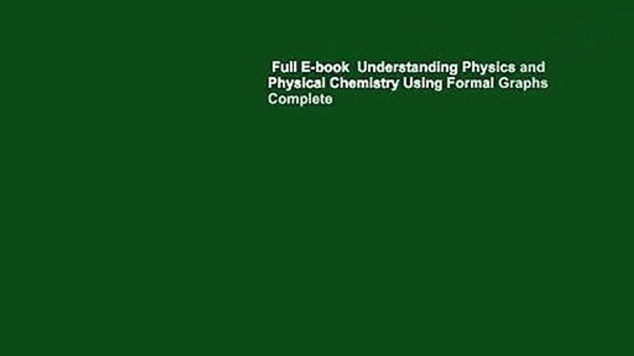 Full E-book  Understanding Physics and Physical Chemistry Using Formal Graphs Complete