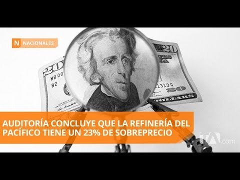 La Refinería del Pacífico tiene un sobreprecio del 23% - Teleamazonas
