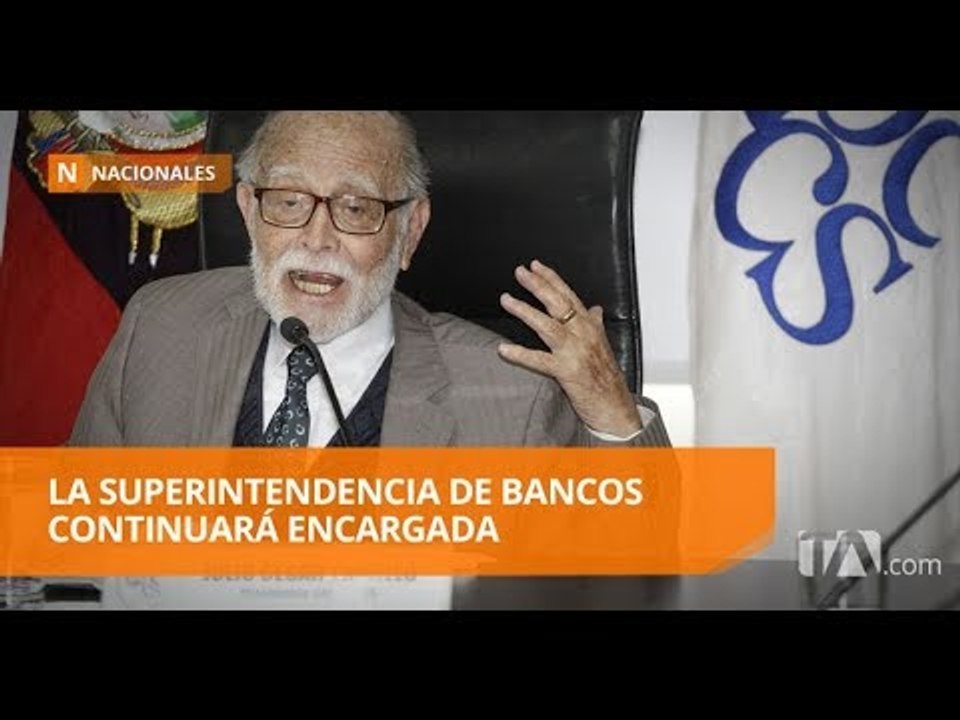 Nombres para Superintendente de Bancos no cumplen requisitos - Teleamazonas