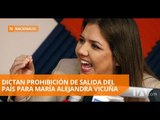 Juez dictó prohibición de salida del país en contra de María Alejandra Vicuña - Teleamazonas