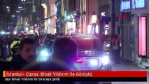 İstanbul- Çipras, Binali Yıldırım ile Görüştü