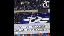 Coupe de France: Agressifs, les Bastiais?