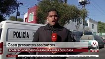 Caen presuntos asaltantes que agredieron a familia en Ecatepec