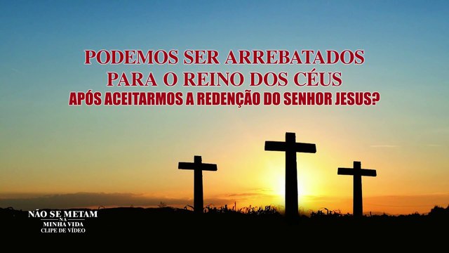 Filme evangélico Não se metam na minha vida Trecho 3 – Podemos ser arrebatados para o reino dos céus após aceitarmos a redenção do Senhor Jesus?