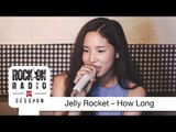 Rock On Live Session l Jelly Rocket - How Long