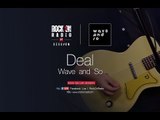 DEAL - Wave And So | Rock On Live Session