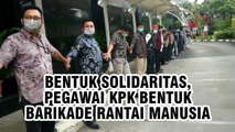 Bentuk Solidaritas, Pegawai KPK Bentuk Barikade Rantai Manusia Kelilingi Gedung KPK