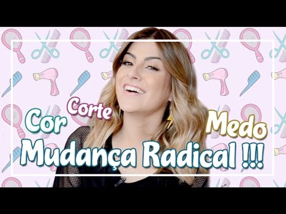 Mudança Radical #2: mudando o cabelo com a Nah...