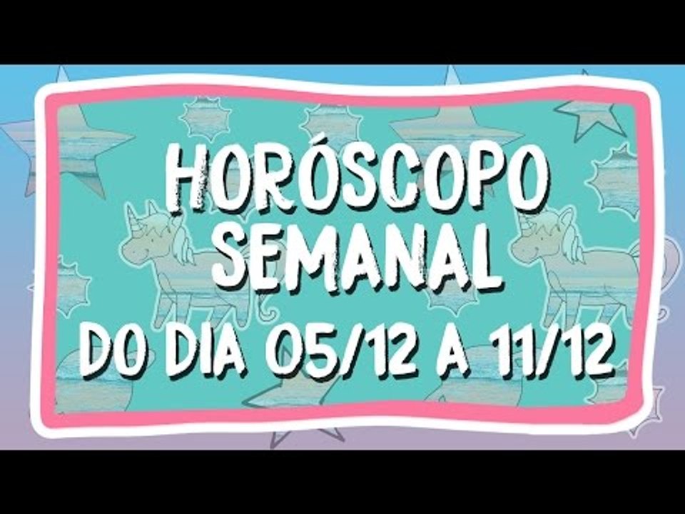 HORÓSCOPO SEMANAL: 05 DE DEZEMBRO A 11 DE DEZEMBRO!