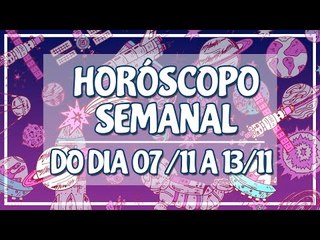 Horóscopo semanal: 07 a 13 de Novembro!