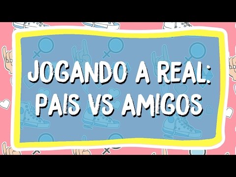 Jogando a Real: Meus pais não gostam dos meus amigos