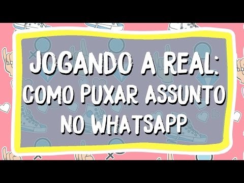 Jogando a Real: Como puxar assunto com o crush no Whatsapp?