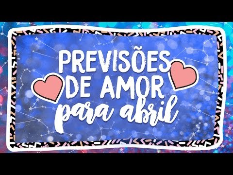 PREVISÕES DE AMOR PARA ABRIL!
