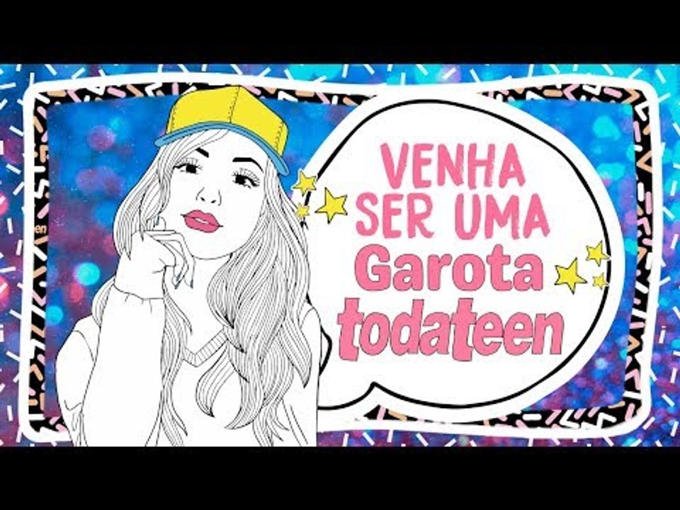 Entre para o clube das Garotas Todateen!