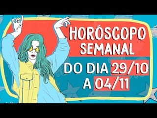 HORÓSCOPO SEMANAL: 29 DE OUTUBRO A 04 DE NOVEMBRO