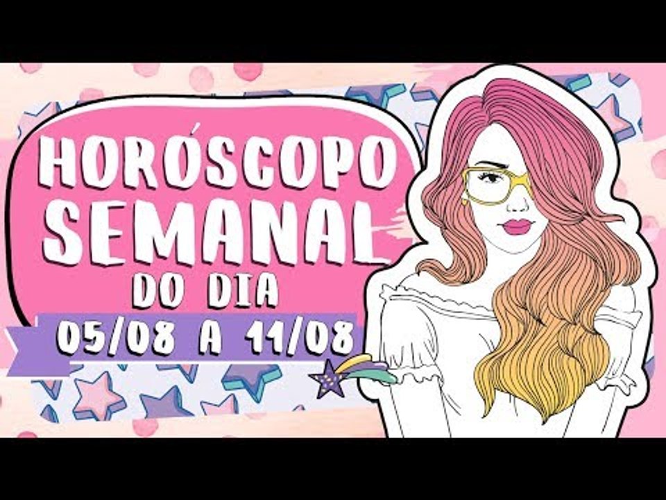 HORÓSCOPO SEMANAL: 5 A 11 DE AGOSTO