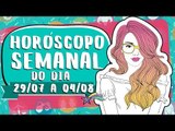 HORÓSCOPO SEMANAL: 29 DE JULHO A 4 DE AGOSTO