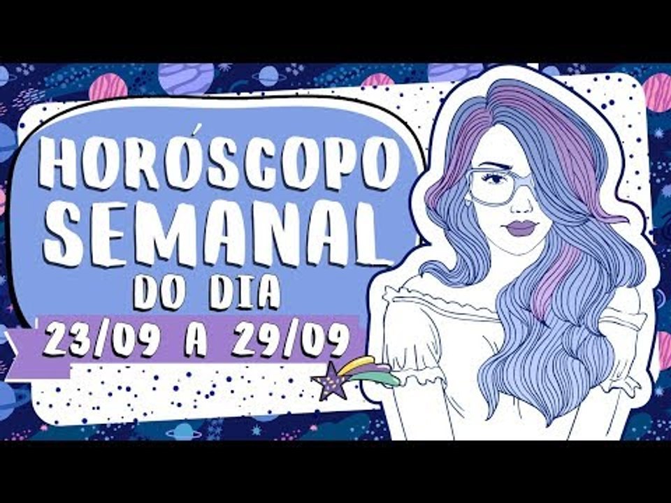HORÓSCOPO SEMANAL:  23 A 29 de SETEMBRO