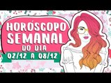 HORÓSCOPO SEMANAL: 02 A 08 DE DEZEMBRO