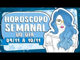 HORÓSCOPO SEMANAL: 04 A 10 DE NOVEMBRO