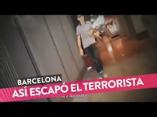 Asi escapó uno de los terroristas de Barcelona
