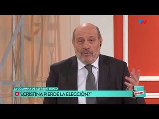 La columna de Alfredo Leuco: ¿Cristina pierde la elección?