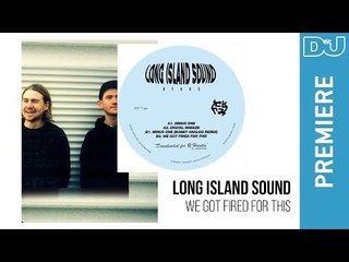 Long Island Sound 'We Got Fired For This' | DJ Mag new music premiere