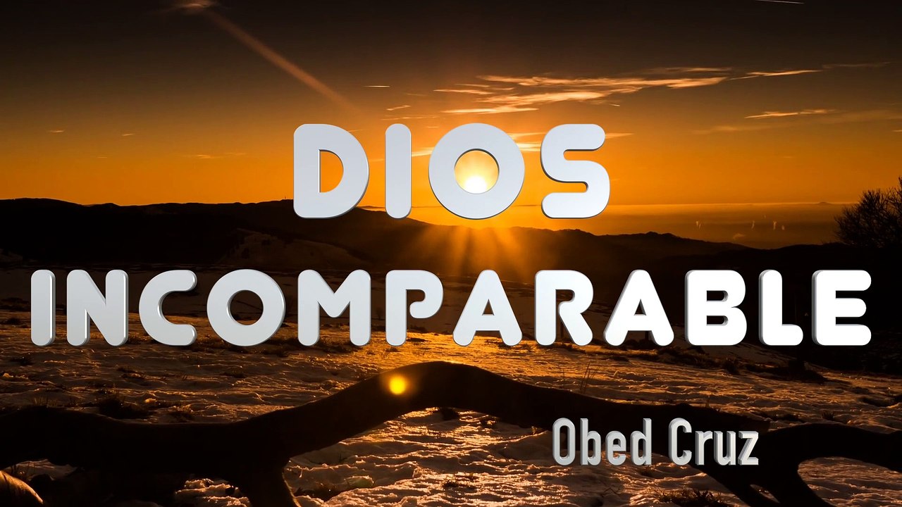DIOS INCOMPARABLE - Generacion 12 - Obed Cruz