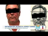 Detienen a Jorge Torres, ex gobernador de Coahuila | Noticias con Francisco Zea