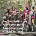 Réchauffement climatique: Comment la colonisation des Amériques a influé sur le climat