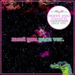 Kizuna AI - meet you (yaca ver.) [YACA IN DA HOUSE]