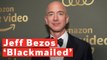 Amazon CEO Jeff Bezos Accuses National Enquirer Of 'Extortion And Blackmail'