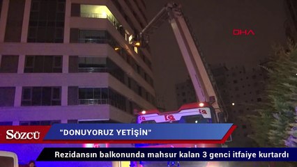 Rezidansın balkonunda mahsur kalan 3 genci itfaiye kurtardı